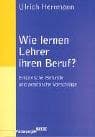 Wie lernen Lehrer ihren Beruf? Empirische Befunde und praktische Vorschläge